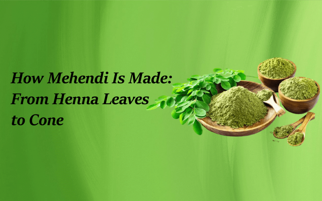 How Mehendi Is Made: From Henna Leaves to Cone