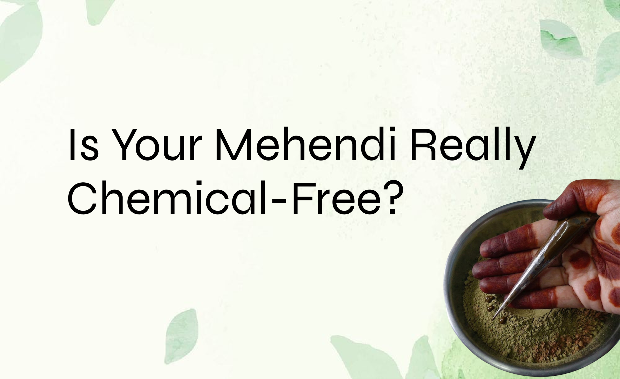 kaveri march blog 1 How to Identify 100% Chemical-Free Mehendi